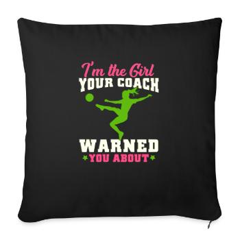 Im the Girl your Coach warned you about football - Sofa pillowcase 17,3'' x 17,3'' (45 x 45 cm) - black - Front