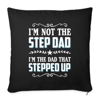 I'm Not The Step Dad I'm The Dad That Stepped Up - Sofakissenbezug 45 x 45 cm - Schwarz - Vorne