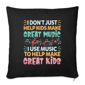 I Don't Just Help Kids Make Great Music - Sofa pillowcase 17,3'' x 17,3'' (45 x 45 cm) - black - Front
