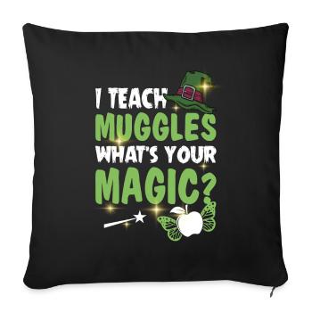 I Teach Muggles What's Your Magic Funny Teacher - Sofakissenbezug 45 x 45 cm - Schwarz - Vorne