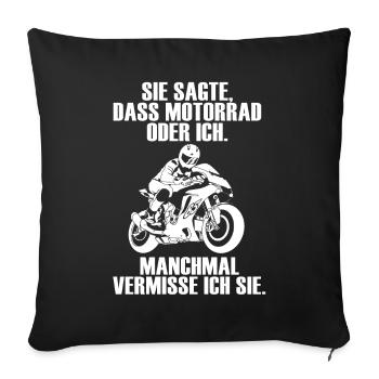 Motorrad oder Ich. Manchmal vermisse ich sie - Sofakissenbezug 45 x 45 cm - Schwarz - Vorne