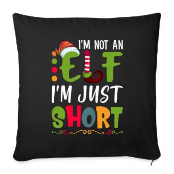 I'm Not An Elf I'm Just Short Funny Sarcasm - Sofa pillowcase 17,3'' x 17,3'' (45 x 45 cm) - black - Front