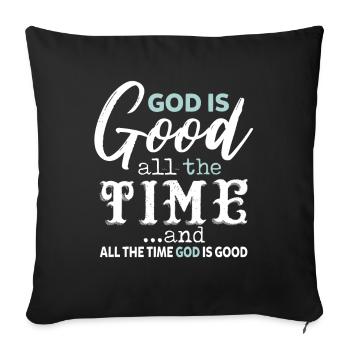 God Is Good All The Time And All The Time God - Sofa pillowcase 17,3'' x 17,3'' (45 x 45 cm) - black - Front