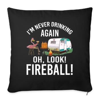 I'm Never Drinking Again Oh Look Fireball Funny - Sofa pillowcase 17,3'' x 17,3'' (45 x 45 cm) - black - Front
