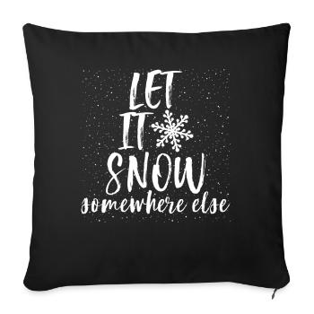 Let It Snow Somewhere Else Funny Christmas - Sofakissenbezug 45 x 45 cm - Schwarz - Vorne