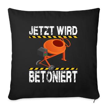Jetzt Wird Betoniert! Beton Maurer Handwerker - Sofakissenbezug 45 x 45 cm - Schwarz - Vorne
