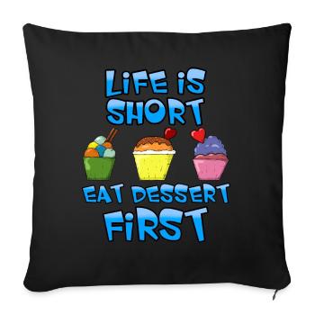 Life is short eat dessert first - Sofa pillowcase 17,3'' x 17,3'' (45 x 45 cm) - black - Front