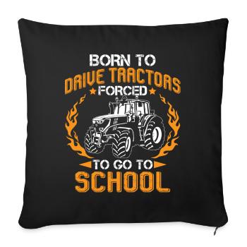 Born To Drive Tractors Forced To Go To School - Sofa pillowcase 17,3'' x 17,3'' (45 x 45 cm) - black - Front