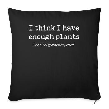 I Think I Have Enough Plants Said No Gardener Ever - Sofakissenbezug 45 x 45 cm - Schwarz - Vorne