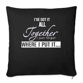 Got It All Together I Just Forgot Where I Put It - Sofa pillowcase 17,3'' x 17,3'' (45 x 45 cm) - black - Front