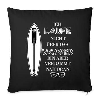 Ich laufe nicht über das Wasser Stand up paddeling - Sofakissenbezug 45 x 45 cm - Schwarz - Vorne