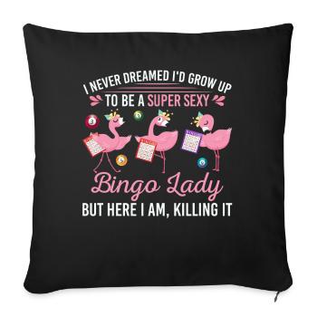 Never Dreamed I'd Grow Up To Be A Sexy Bingo Lady - Sofa pillowcase 17,3'' x 17,3'' (45 x 45 cm) - black - Front