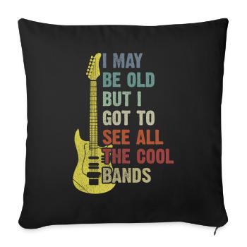 I May Be Old But I Got To See All The Cool Bands - Sofa pillowcase 17,3'' x 17,3'' (45 x 45 cm) - black - Front
