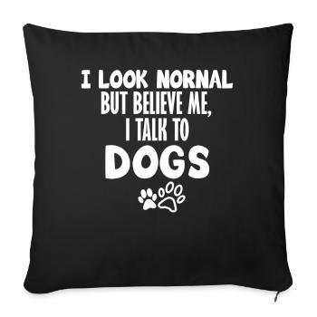 I Look Normal But Believe Me I Talk To Dogs Shirt - Sofa pillowcase 17,3'' x 17,3'' (45 x 45 cm) - black - Front