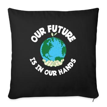 The future is in our hands Environmental protection - Sofa pillowcase 17,3'' x 17,3'' (45 x 45 cm) - black - Front