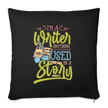 Je suis un écrivain, tout ce que vous dites utilisé dans une histoire - Housse de coussin décorative 45 x 45 cm - noir - Devant