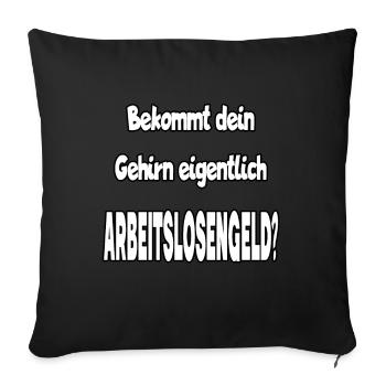Bekommt Dein Gehirn Eigentlich Arbeitslosengeld? - Sofakissenbezug 45 x 45 cm - Schwarz - Vorne