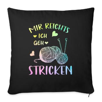 Strickerin Geschenk | Mir Reichts Ich geh Stricken - Sofakissenbezug 45 x 45 cm - Schwarz - Vorne