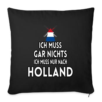 Ich muss gar nichts ich muss nur nach Holland - Sofakissenbezug 45 x 45 cm - Schwarz - Vorne