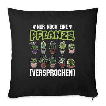 Nur noch eine Pflanze | Lustiges Gärtner Geschenk - Sofakissenbezug 45 x 45 cm - Schwarz - Vorne