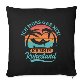 Ich muss gar nix Ich bin im Ruhestand Design - Sofakissenbezug 45 x 45 cm - Schwarz - Vorne