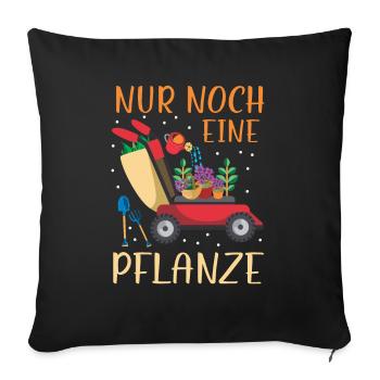 Nur noch eine Pflanze | Lustiges Gärtner Geschenk - Sofakissenbezug 45 x 45 cm - Schwarz - Vorne
