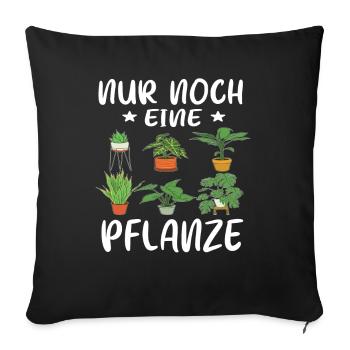 Nur noch eine Pflanze | Lustiges Gärtner Geschenk - Sofakissenbezug 45 x 45 cm - Schwarz - Vorne