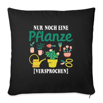 Nur noch eine Pflanze | Lustiges Gärtner Geschenk - Sofakissenbezug 45 x 45 cm - Schwarz - Vorne