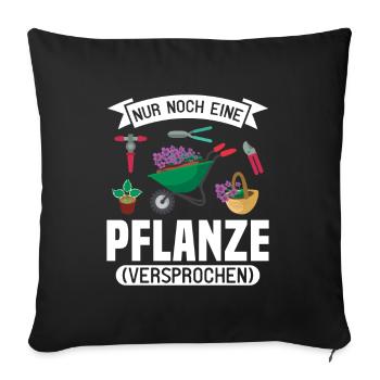 Nur noch eine Pflanze | Lustiges Gärtner Geschenk - Sofakissenbezug 45 x 45 cm - Schwarz - Vorne