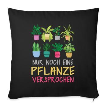 Nur noch eine Pflanze | Lustiges Gärtner Geschenk - Sofakissenbezug 45 x 45 cm - Schwarz - Vorne