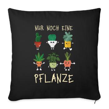 Nur noch eine Pflanze | Lustiges Gärtner Geschenk - Sofakissenbezug 45 x 45 cm - Schwarz - Vorne