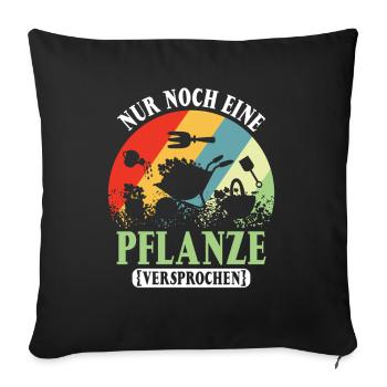 Nur noch eine Pflanze | Lustiges Gärtner Geschenk - Sofakissenbezug 45 x 45 cm - Schwarz - Vorne
