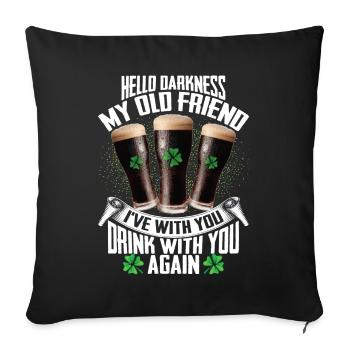Hello Darkness My Old Friend Irish Beer Drinking - Sofa pillowcase 17,3'' x 17,3'' (45 x 45 cm) - black - Front