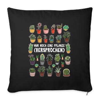 Nur noch eine Pflanze | Lustiges Gärtner Geschenk - Sofakissenbezug 45 x 45 cm - Schwarz - Vorne