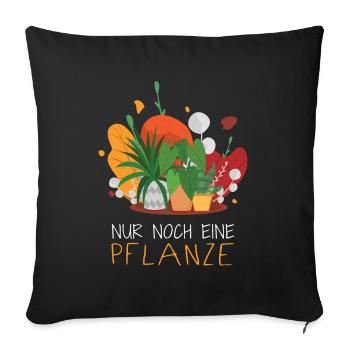 Nur noch eine Pflanze | Lustiges Gärtner Geschenk - Sofakissenbezug 45 x 45 cm - Schwarz - Vorne