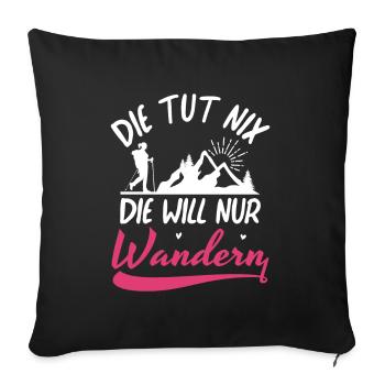 Die tut nix die will nur Wandern Bergsteigen - Sofakissenbezug 45 x 45 cm - Schwarz - Vorne