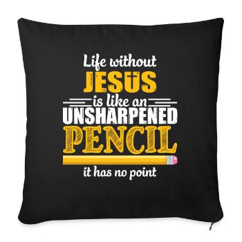 Life Without Jesus Is Like An Unsharpened Pencil - Housse de coussin décorative 45 x 45 cm - noir - Devant