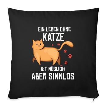 Ein Leben ohne Katze ist möglich aber sinnlos - Sofakissenbezug 45 x 45 cm - Schwarz - Vorne