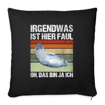 Irgendwas Ist Hier Faul Oh Das Bin Ja Ich Robbe - Sofakissenbezug 45 x 45 cm - Schwarz - Vorne