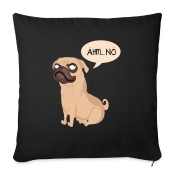 Ähm Nö Mops Lustig Büro Humor Sarkasmus Nein Sagen - Sofakissenbezug 45 x 45 cm - Schwarz - Vorne