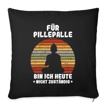 Für Pillepalle bin ich heute nicht zuständig - Sofakissenbezug 45 x 45 cm - Schwarz - Vorne