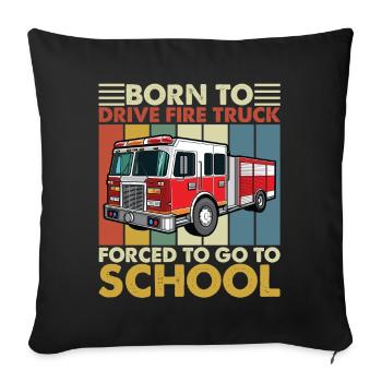 Born to Drive Fire Truck Forced To Go To School - Sofa pillowcase 17,3'' x 17,3'' (45 x 45 cm) - black - Front