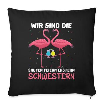 Wir Sind Die Saufen Feiern Lästern Schwestern - Sofakissenbezug 45 x 45 cm - Schwarz - Vorne
