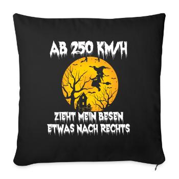 Hexe Halloween Ab 250 kmh zieht mein Besen etwas - Sofakissenbezug 45 x 45 cm - Schwarz - Vorne