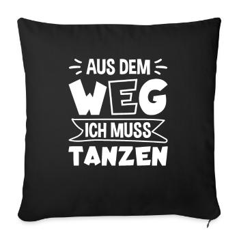 Aus dem Weg ich muss Tanzen Tänzer Tänzerin - Sofakissenbezug 45 x 45 cm - Schwarz - Vorne