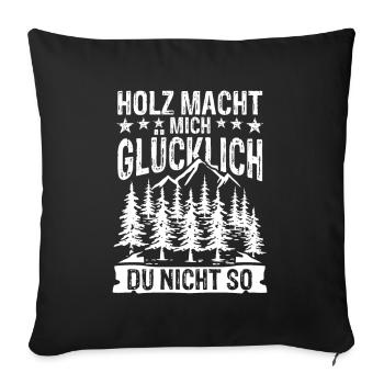 Holz macht mich glücklich - Du nicht so - Sofakissenbezug 45 x 45 cm - Schwarz - Vorne