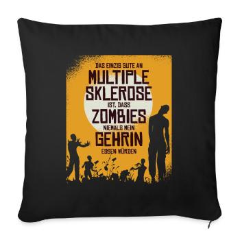 Das einzig gute an MS ist dass Zombies mein Gehirn - Sofakissenbezug 45 x 45 cm - Schwarz - Vorne