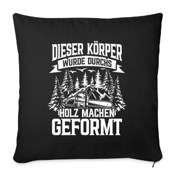Dieser Körper wurde durchs Holz machen geformt - Sofakissenbezug 45 x 45 cm - Schwarz - Vorne