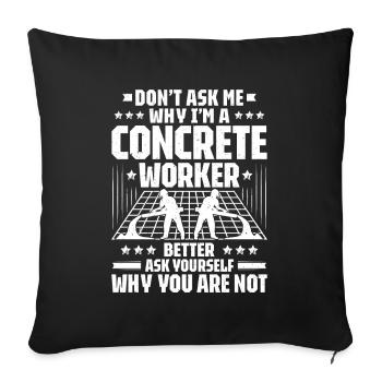 Concrete builder Reinforced concrete builder Concrete Worker - Sofa pillowcase 17,3'' x 17,3'' (45 x 45 cm) - black - Front