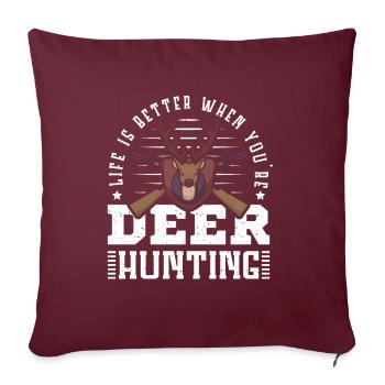 Life is better when you're deer hunting - Sofakissenbezug 45 x 45 cm - Burgunderrot - Vorne